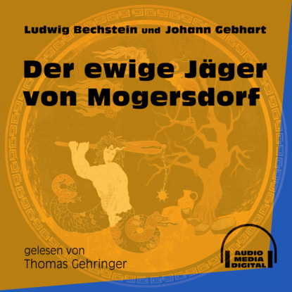 Der ewige Jäger von Mogersdorf (Ungekürzt)