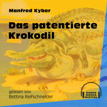 Das patentierte Krokodil (Ungekürzt)