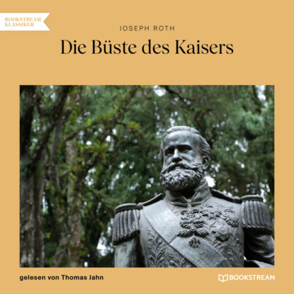 Die Büste des Kaisers (Ungekürzt)