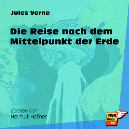 Die Reise nach dem Mittelpunkt der Erde (Ungekürzt)