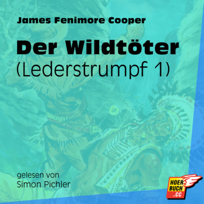 Der Wildtöter - Lederstrumpf, Band 1 (Ungekürzt)