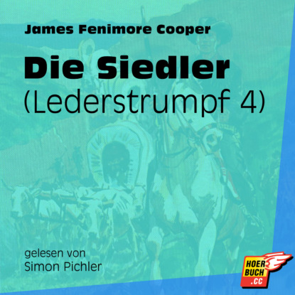 Die Siedler - Lederstrumpf, Band 4 (Ungekürzt)