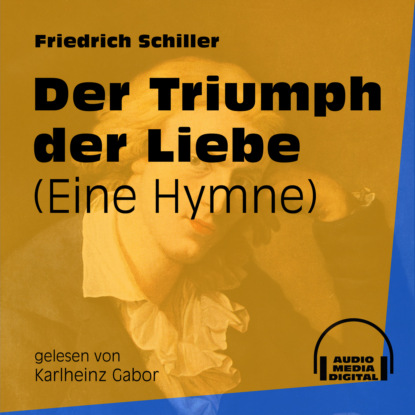 Der Triumph der Liebe - Eine Hymne (Ungekürzt)