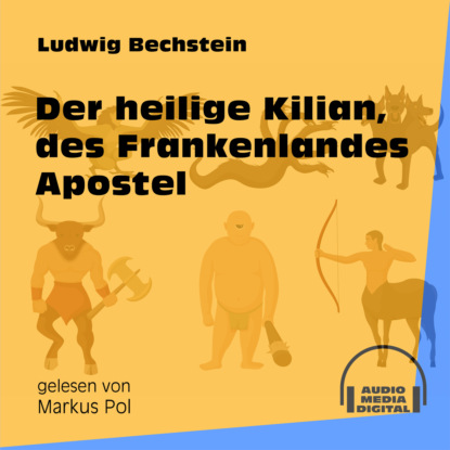 Der heilige Kilian, des Frankenlandes Apostel (Ungekürzt)