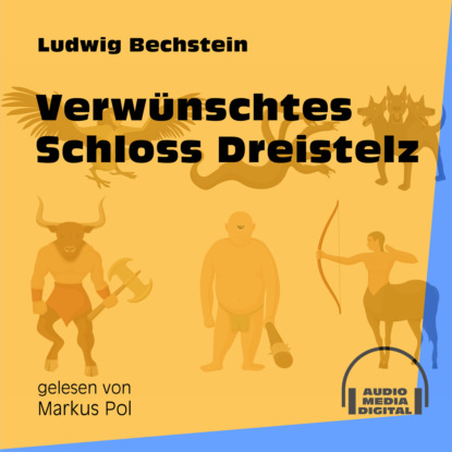 Verwünschtes Schloss Dreistelz (Ungekürzt)