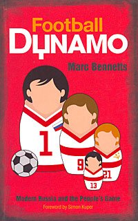 Football Dynamo: Modern Russia and the People's Game ( Bennetts Marc )