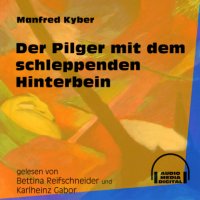 Der Pilger mit dem schleppenden Hinterbein (Ungekürzt)