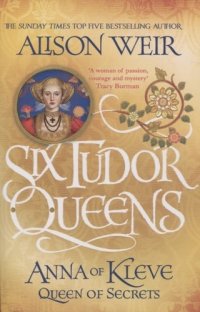 Six Tudor Queens: Anna of Kleve, Queen of Secrets