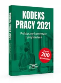 Kodeks Pracy 2021.Praktyczny komentarz z przykładami