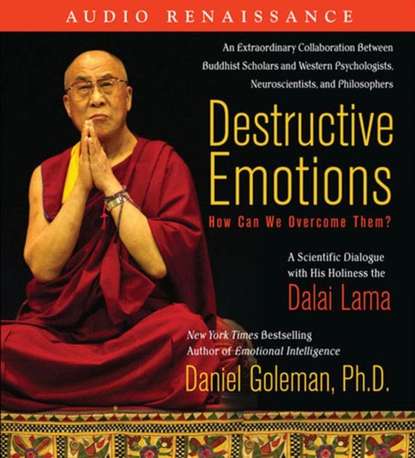 Destructive Emotions: How Can We Overcome Them?