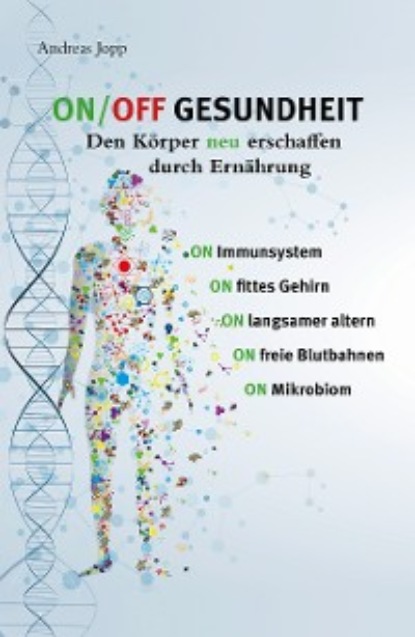 ON / OFF GESUNDHEIT - Den Körper neu erschaffen durch Ernährung