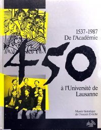 De L'Academie a L'Universite De Lausanne 1537-1987, 450 Ans D'Histoire