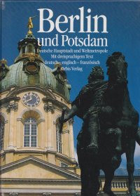 Berlin und Potsdam. Deutsche Hauptstadt und Weltmetropole / Берлин и Потсдам