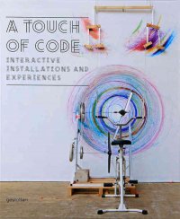 A Touch of Code: Interactive Installations and Experiences