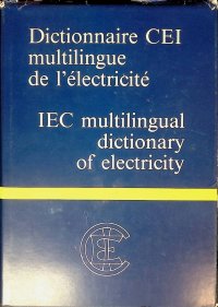 Dictionnaire CEI multilingue de l'electricite. IEC multilingual dictionary of electricity