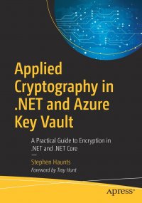 Applied Cryptography in .NET and Azure Key Vault. A Practical Guide to Encryption in .NET and .NET Core