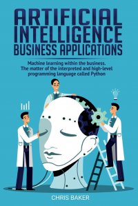 Artificial Intelligence business applications. Machine learning within the business. The matter of the interpreted and high-level programming language called Python