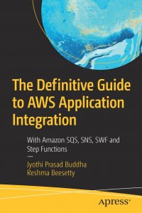 The Definitive Guide to AWS Application Integration. With Amazon SQS, SNS, SWF and Step Functions