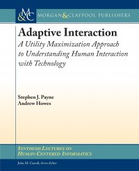 Adaptive Interaction. A Utility Maximization Approach to Understanding Human Interaction with Technology