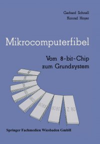 Mikrocomputerfibel. Vom 8-bit-Chip zum Grundsystem