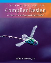 Introduction to Compiler Design. An Object-Oriented Approach Using Kotlin