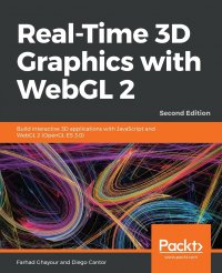 Real-Time 3D Graphics with WebGL 2 - Second Edition. Build interactive 3D applications with JavaScript and WebGL 2 (OpenGL ES 3.0)