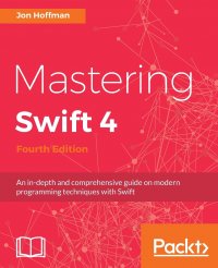 Mastering Swift 4- fourth edition. An in-depth and comprehensive guide to modern programming techniques with Swift