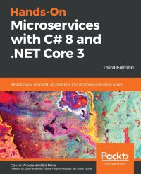 Hands-On Microservices with C# 8 and .NET Core 3. Third Edition