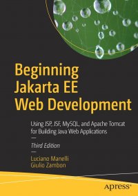 Beginning Jakarta EE Web Development. Using JSP, JSF, MySQL, and Apache Tomcat for Building Java Web Applications