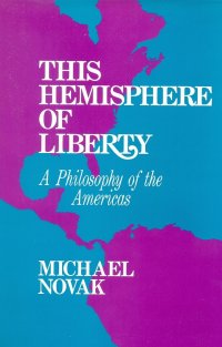 This Hemisphere of Liberty. A Philosophy of the Americas