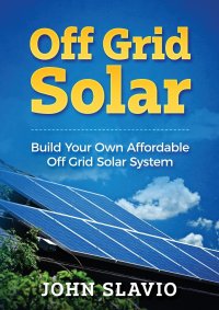 Off Grid Solar. Build Your Own Affordable Off Grid Solar System