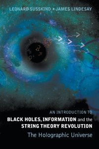 An Introduction to Black Holes, Information and the String Theory Revolution. The Holographic Universe