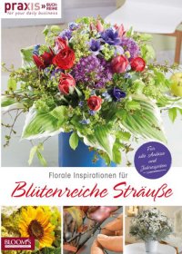 Florale Inspirationen fur blutenreiche Strausse