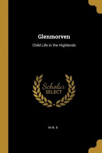 Glenmorven. Child Life in the Highlands