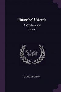 Household Words. A Weekly Journal; Volume 7