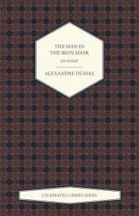 The Man in the Iron Mask - An Essay (Celebrated Crimes Series)