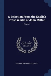 A Selection From the English Prose Works of John Milton; Volume 2