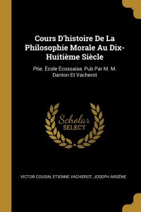 Cours D'histoire De La Philosophie Morale Au Dix-Huitieme Siecle. Ptie. Ecole Ecossaise, Pub Par M. M. Danton Et Vacherot