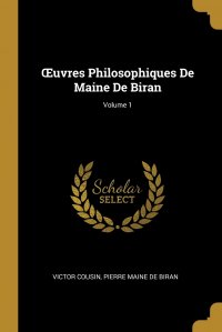 OEuvres Philosophiques De Maine De Biran; Volume 1