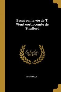 Essai sur la vie de T. Wentworth comte de Strafford