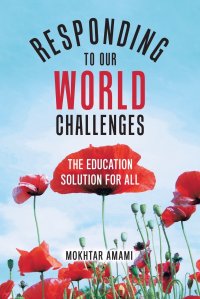 Responding to Our World Challenges. The Education Solution for All