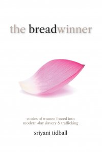 THE BREADWINNER. Stories of Women Forced into Modern-day Slavery and Trafficking