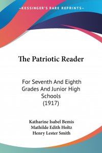 The Patriotic Reader. For Seventh And Eighth Grades And Junior High Schools (1917)