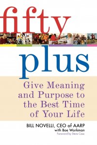 Fifty Plus. Give Meaning and Purpose to the Best Time of Your Life