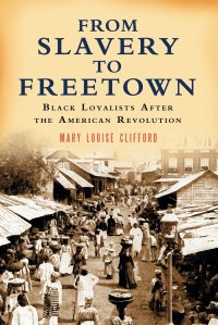 From Slavery to Freetown. Black Loyalists After the American Revolution