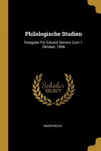 Philologische Studien. Festgabe Fur Eduard Sievers Zum 1. Oktober, 1896