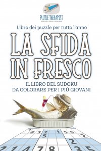 La sfida in fresco . Il libro del Sudoku da colorare per i piu giovani . Libro dei puzzle per tutto l'anno