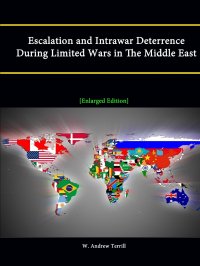 Escalation and Intrawar Deterrence During Limited Wars in the Middle East .Enlarged Edition