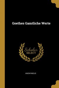 Goethes Gamtliche Werte