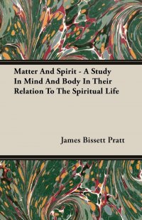 Matter And Spirit - A Study In Mind And Body In Their Relation To The Spiritual Life